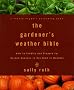 The Gardener's Weather Bible: How to Predict and Prepare for Garden Success in Any Kind of Weather (Rodale Organic Gardening Books)