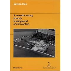 Sutton Hoo: A Seventh-century Princely Burial Ground and Its Context (Reports of the Research Committee of the Society of Antiquar)