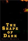 Cover of The Shape of Dark by Sally Martin 140335748X