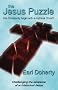 The Jesus Puzzle: Did Christianity Begin with a Mythical Christ? Challenging the Existence of an Historical Jesus The Jesus Puzzle: Did Christianity Begin with a Mythical Christ? Challenging the Existence of an Historical Jesus
