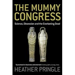 The Mummy Congress: Science, Obsession and the Everlasting Dead