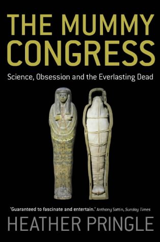 The Mummy Congress: Science, Obsession, & the Everlasting Dead