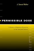 Permissible Dose: A History of Radiation Protection in the Twentieth Century