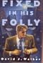 Fixed in His Folly