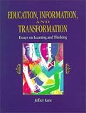Education, Information and Transformation: Essays on Learning and Thinking