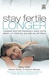 Stay fertile longer : planning now for pregnancy when you're ready - in your 20s, 30s and 40s or today