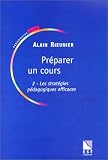 Pr�parer un cours, tome 2 : Les strat�gies p�dagogiques efficaces