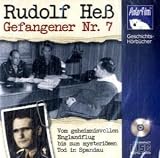 Rudolf He&szlig; Gefangener Nr - 7 - (1 Audio-CD) - Sprecher: Eva Garg, Hendrik Stickan und Matthias Ponnier
