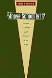 Whose School Is It?: Women, Children, Memory, and Practice in the City (Louann Atkins Temple Women & Culture)