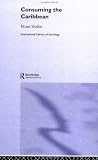 Review Routledge  / Consuming the Caribbean: From Arawaks to Zombies (International Library of Sociology)