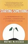 Starting Something: An Entrepreneur's Tale of Control, Confrontation & Corporate Culture