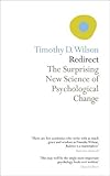 Redirect : the surprising new science of psychological change