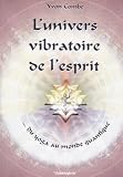 L'univers vibratoire de l'esprit : Du yoga au monde quantique