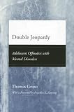 : Double Jeopardy: Adolescent Offenders with Mental Disorders (Adolescent Development and Legal Policy)