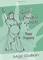 The Single Woman's Guide to a Happy Pregnancy