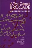 A Two-Colored Brocade: The Imagery of Persian Poetry