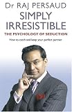 Simply Irresistible: The Psychology of Seduction - How to Catch and Keep Your Perfect Partner