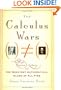 The Calculus Wars: Newton, Leibniz, and the Greatest Mathematical Clash of All Time