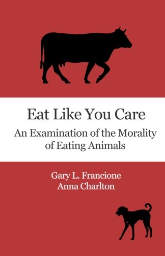 Eat Like You Care: An Examination of the Morality of Eating Animals