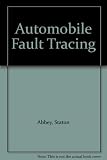 Automobile fault-tracing : a practical handbook for service mechanics and owner-drivers