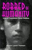 Robbed of Humanity: Lives of Guatemalan Street Children