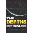 The Depths of Space: The Story of the Pioneer Planetary Probes by Mark Wolverton