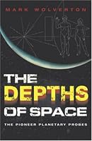 The Depths of Space: The Story of the Pioneer Planetary Probes