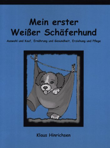 Books on Demand Gmbh Mein erster Wei&szlig;er Sch&auml;ferhund. Wei&szlig;e Sch&auml;ferhunde: Auswahl und Kauf, Ern&auml;hrung und Gesundheit,Erziehung und Pflege.