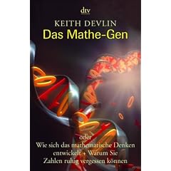 Das Mathe-Gen: oder Wie sich das mathematische Denken entwickelt + Warum Sie Zahlen ruhig vergessen k�nnen: Oder wie sich das mathematische Denken ... und warum Sie Zahlen ruhig vergessen k�nnen