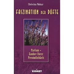 Faszination der D�fte. Parf�m - Zauber Ihrer Pers�nlichkeit