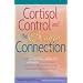Cortisol Control and the Beauty Connection: The All-natural, Inside-out Approach to Reversing Wrinkles, Preventing Acne and Improving Skin Tone
