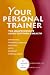Your Personal Trainer: The Comprehensive Guide to Fitness & Health