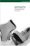Spoilsports: Understanding and Preventing Sexual Exploitation in Sport (Ethics and Sport)