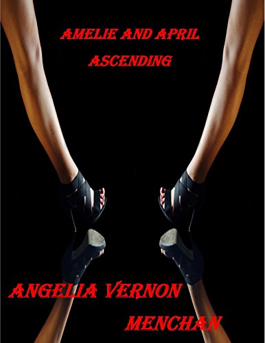 Amelie and April Ascending (April and Amelie Stories Book 2), by Angelia Vernon Menchan