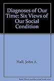 Diagnoses of our time : six views on our social condition