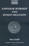 Emperor Worship and Roman Religion (Oxford Classical Monographs)