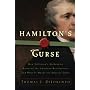 Hamilton's Curse: How Jefferson's Arch Enemy Betrayed the American Revolution--and What It Means for Americans Today