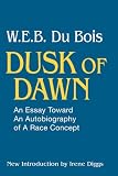 Dusk of Dawn: An Essay Toward an Autobiography of a Race Concept (Black Classics of Social Science)