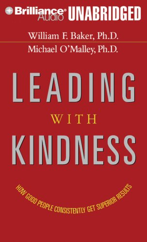 Leading with Kindness: How Good People Consistently Get Superior Results