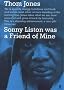 Sonny Liston Was a Friend of Mine Sonny Liston Was a Friend of Mine