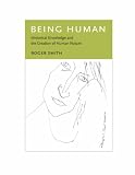 Being Human
 Historical Knowledge and the Creation of Human Nature,
Roger Smith