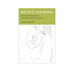 Being Human: Historical Knowledge and the Creation of Human Nature
