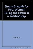 Strong enough for two : women taking the strain in a relationship