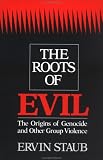 The Roots of Evil: The Origins of Genocide and Other Group Violence
