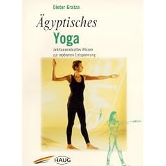 Agyptisches Yoga. Vergessenes Wissen f�r Menschen von heute