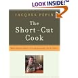 The Short-Cut Cook: Make Simple Meals with Surprisingly Little Effort