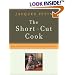The Short-Cut Cook: Make Simple Meals with Surprisingly Little Effort