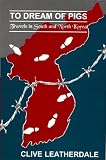 To Dream of Pigs: Travels in South and North Korea (Far Eastern Travel Series) (Far Eastern Travel Series)
