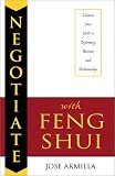Negotiate with Feng Shui: Enhance Your Skills in Diplomacy, Business & Relationships