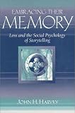 Embracing Their Memory: Loss and the Social Psychology of Storytelling